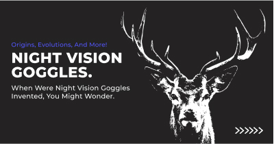 A Night Vision Goggles Introduction: Origins, Evolutions, and More!